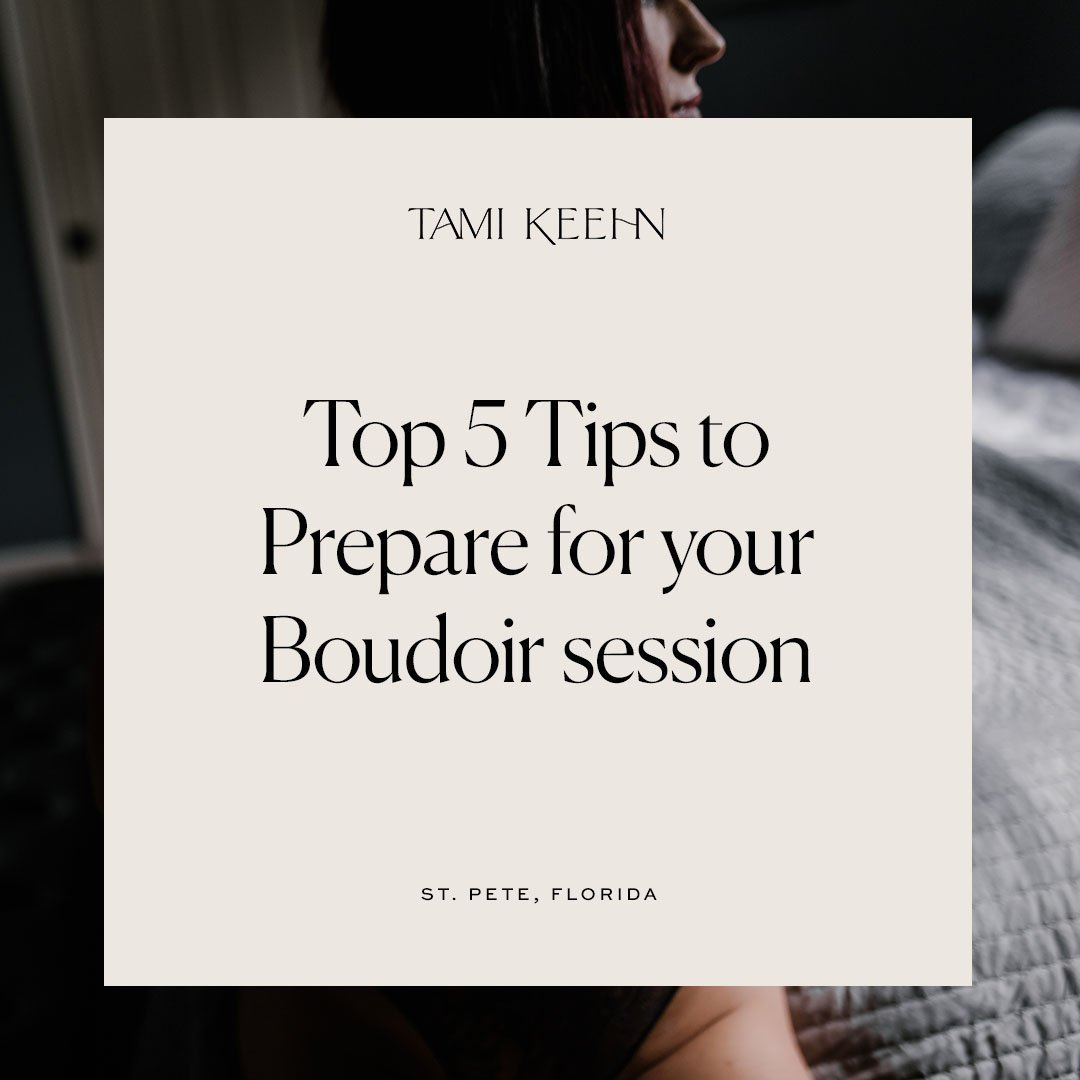 Top 5 tips on how to prepare for your boudoir session by Tampa boudoir photographer - Tami Keehn.